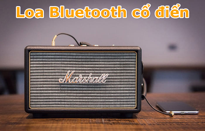 Loa Bluetooth cổ điển là gì? TOP 7 loa chất lượng nhất !