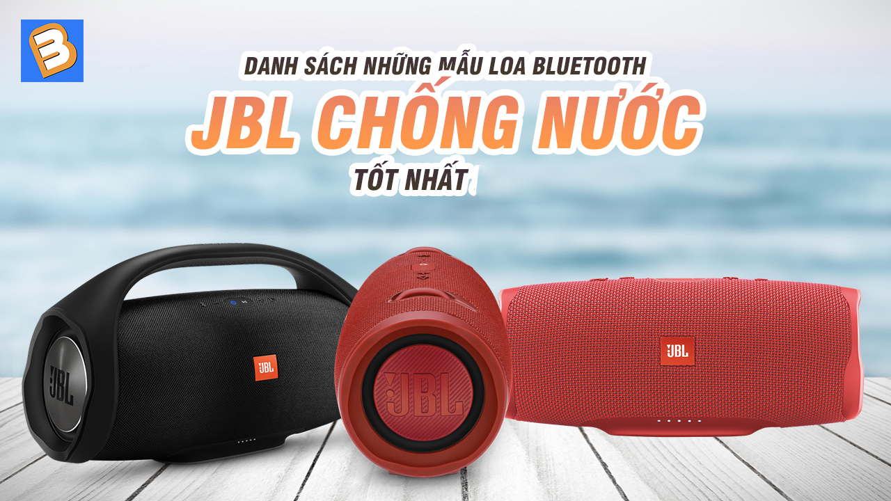 TOP 10 - Loa JBL chống nước, ẩm ướt giá tốt nhất!