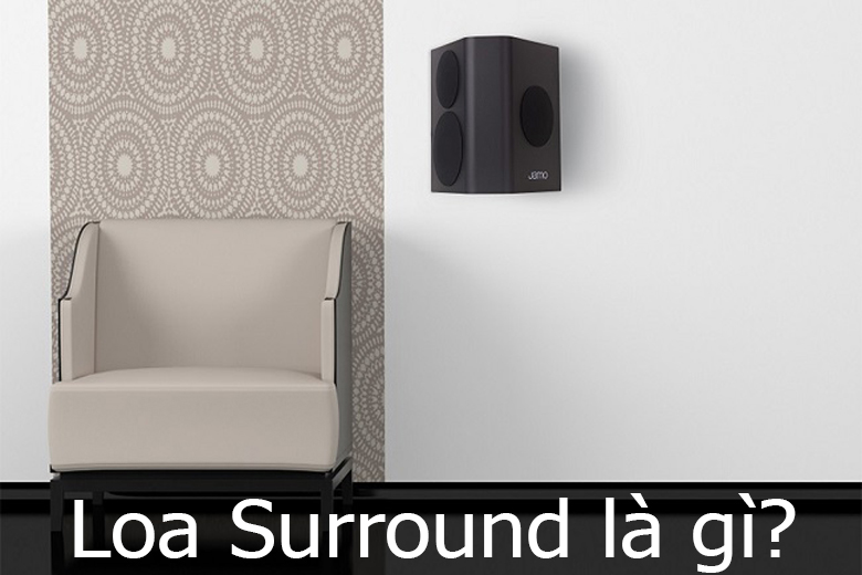Loa Surround là gì? Cách chọn Loa Surround