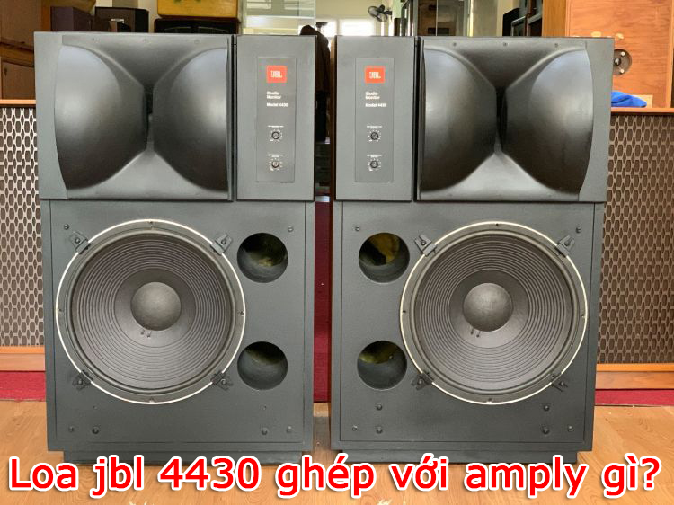 Loa jbl 4430 ghép với amply gì cho tiếng hay nhất?
