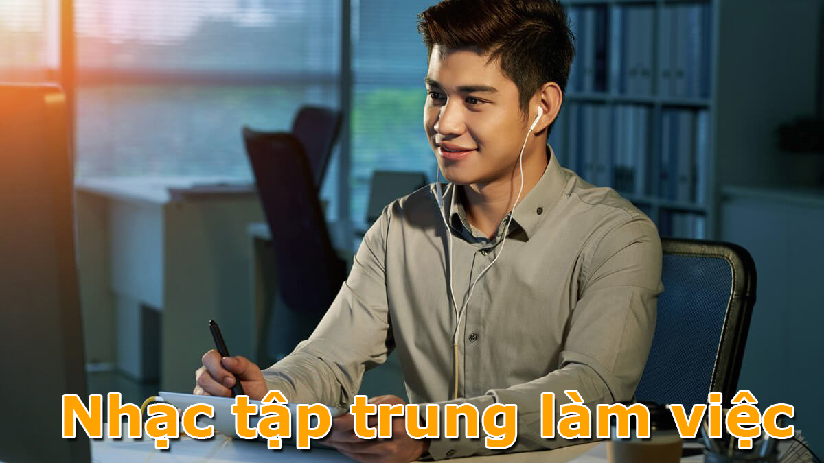 Nhạc tập trung làm việc hiệu quả? Loại nào tốt?