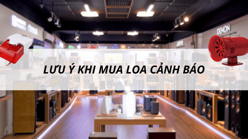 Khi mua loa cần xác định công suất, chọn loại loa, độ nhạy, chuẩn IP, hỗ trợ phân vùng và chọn lựa đơn vị cung cấp uy tín
