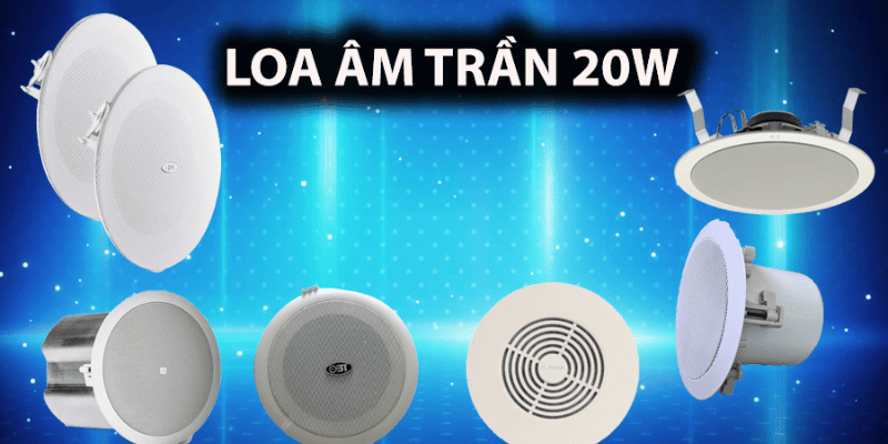 10 + Loa âm trần 20W chất âm hay, bền bỉ, giá tốt, đáng đầu tư