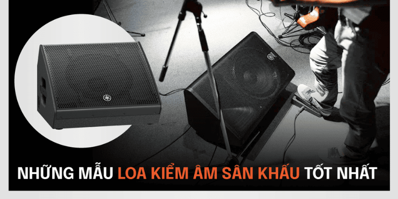 5+ Loa kiểm âm sân khấu chuyên nghiệp chất âm cực chuẩn
