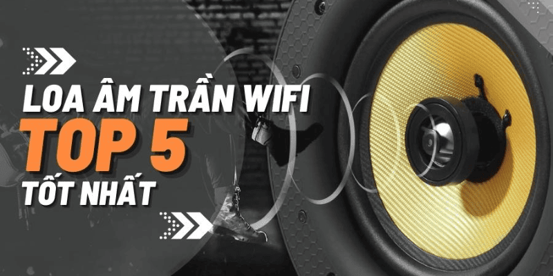 5 mẫu Loa âm trần wifi chính hãng, kết nối ổn định