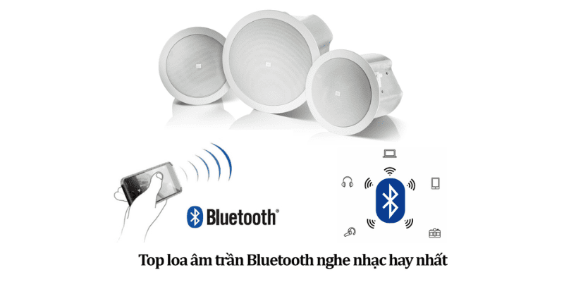 7+ Loa âm trần Bluetooth chính hãng, chất âm cực hay