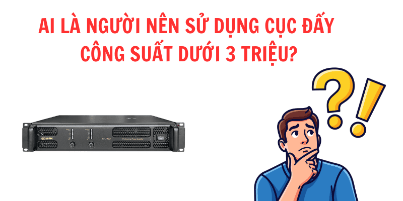 Cục đẩy công suất dưới 3 triệu là lựa chọn hợp lý dàn âm thanh nhỏ, những người có ngân sách hạn chế Cục đẩy công suất dưới 3 triệu là lựa chọn hợp lý dàn âm thanh nhỏ, những người có ngân sách hạn chế